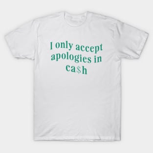 I only accept apologies in cash tee Shirt l y2k trendy Shirt graphic T-Shirt